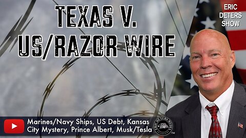 Texas V. US/Razor Wire | Eric Deters Show