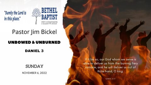 Unbowed & Unburned (New Series in Daniel) | Pastor Bickel | Bethel Baptist Fellowship [SERMON]