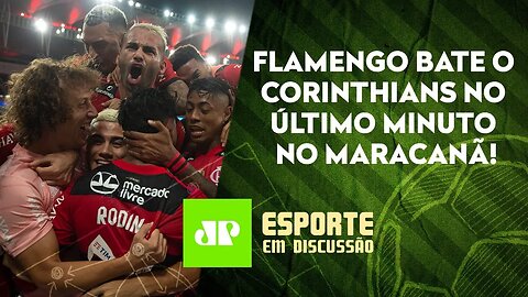 Flamengo SUPERA o Corinthians NO FIM com SHOW da TORCIDA! | ESPORTE EM DISCUSSÃO - 18/11/21