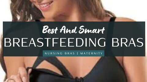 Best And Smart Nursing Bras | Maternity & Breastfeeding Bras