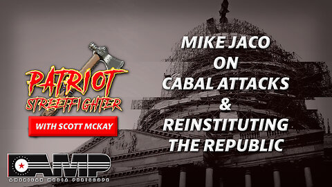Mike Jaco on Cabal Attacks & Re-instituting The Republic | September 5th, 2023 Patriot Streetfighter