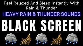 Feel Relaxed And Sleep Instantly With Rain & Thunder || Heavy Rain & Thunder Sounds On Black Screen