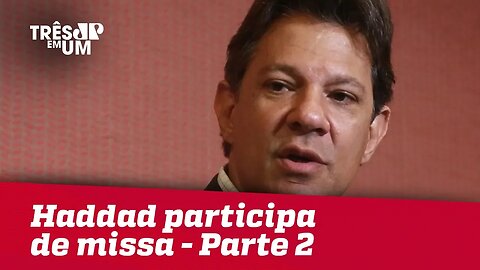 Haddad participa de missa em São Paulo - Parte 2