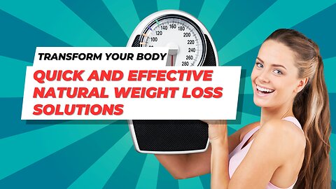 Transform Your Body: Quick and Effective Natural Weight Loss Solutions