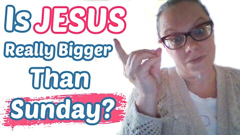 Is Jesus Really Bigger Than Sunday