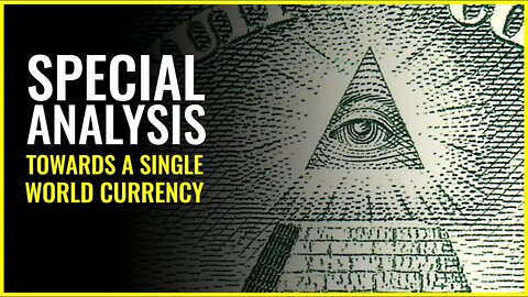Special Analysis: Towards a Single World Currency