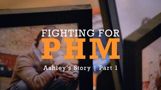 Fighting for PHM - Ashley's Story - Part 1