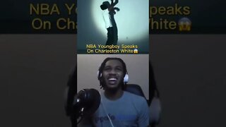 NBA Youngboy Speaks On Charleston White! #nbayoungboy #charlestonwhite