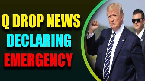 Q DROPS A NEWS DECLARING THE EMERGENCY TODAY UPDATE - TRUMP NEWS