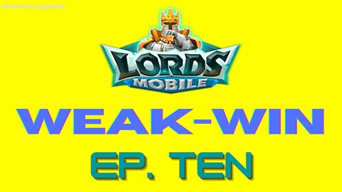 Lords Mobile: WEAK-WIN Episode Ten