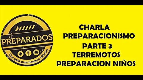 Conversatorio Preparacionismo Parte 3 Terremotos, Tormenstas, Preparacion niños Nov 13 2022