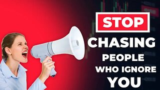 STOP Chasing People Who Ignore YOU