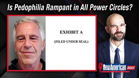 New American Daily | Epstein Case Prompts the Question: Is Pedophilia Rampant in All Power Circles?