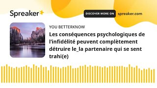 Les conséquences psychologiques de l’infidélité peuvent complètement détruire le_la partenaire qui s