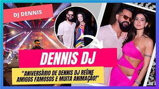 "Dennis DJ comemora aniversário com show de Naldo e presença de celebridades!"