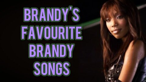 Brandy's Fave Brandy Songs