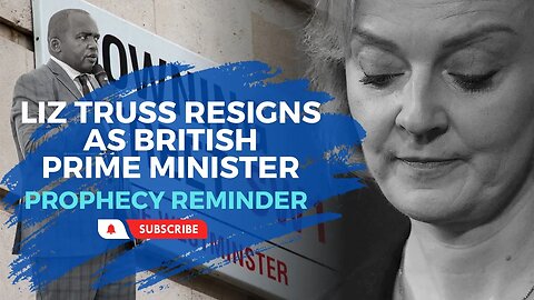 Liz Truss Resigns as British Prime Minister ~ Prophecy Reminder