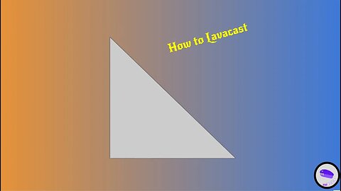 Lavacast Tutorial