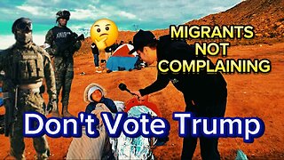 Migrants NOT Complaining: Don't Vote For Trump 🤔