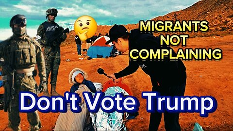 Migrants NOT Complaining: Don't Vote For Trump 🤔