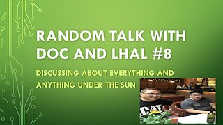 Random Talk with Doc and Lhal Ep 8