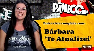 BÁRBARA TE ATUALIZA DE TUDO NO PÂNICO; CONFIRA NA ÍNTEGRA