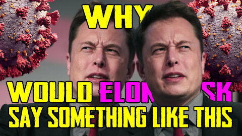 Why Would Billionaire Elon Musk Say Something Like This?