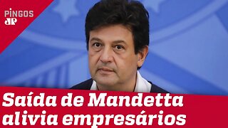 Empresários ficam aliviados com saída de Mandetta