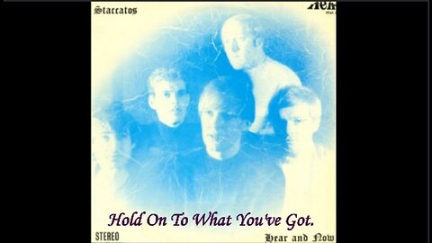 South African band STACCATOS with HOLD ON TO WHAT YOU"VE GOT from the 1968 album, HEAR AND NOW.