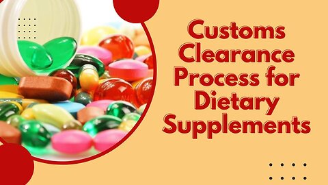 Tips for Smooth Customs Clearance of Supplements