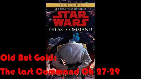 Old But Gold: Star Wars The Last Command (Ch 27-29)