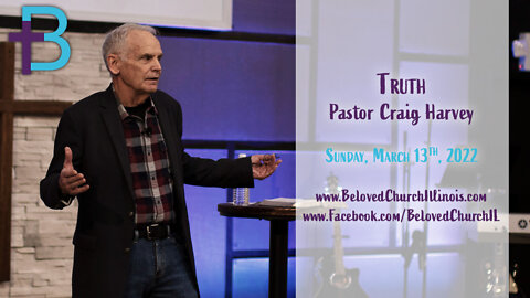 March 13, 2022: Truth (Pastor Craig Harvey)