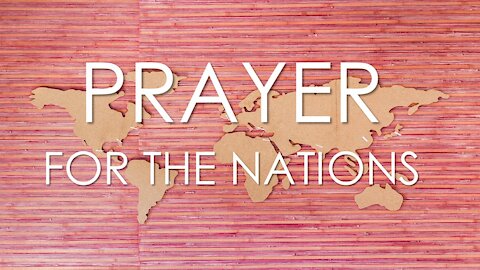 Prayer for the Nations - COVID-19 为列国祷告 Berdoa Untuk Bangsa