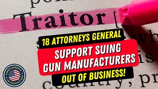 This Could Be Bad! 17 States Support Suing Gun Manufacturers OUT OF BUSINESS!