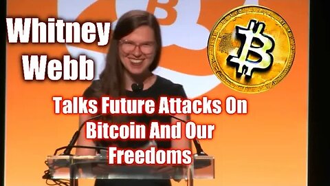 Bitcoin: Whitney Webb Talks Future Attacks On Bitcoin And Our Freedoms