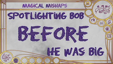 Spotlighting Bob before he was big – Magical Mishaps 2024