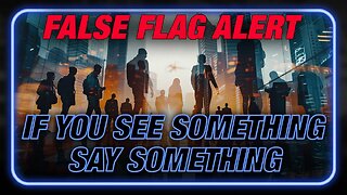 False Flag Alert: If You See Something, Say Something