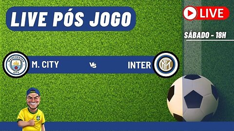 Live pós jogo - City x Inter