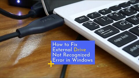 How To Fix External Drive Not Recognized Error in Windows