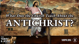 16 Apr 24, The Terry & Jesse Show: What Does the Church Teach About the Antichrist?