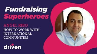 Fundraising Superheroes Podcast: Working Internationally - Angel Ribo