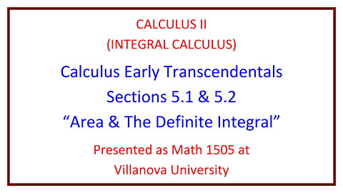 Villanova Calculus II (Math 1505) - 5.1 Area & 5.2 The Definite Integral