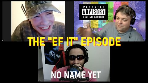 The "Ef It" episode - No Name Yet Podcast S5 Ep. 12