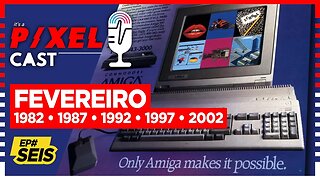 Relembrar Fevereiro de '82 '87 '92 '97 '02 - Gaming / Tecnologia / Música / Cinema | P/XEL Cast Ep.6