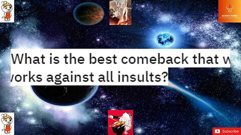 What is the best comeback that works against all insults?