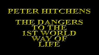 Peter Hitchens – Dangers to the 1st World Way of Life