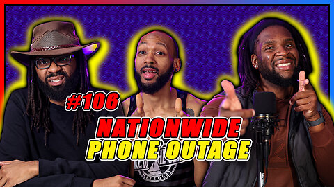 Episode 106 - Nationwide Cellphone Outage