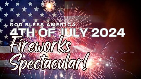 God Bless America: 4th of July 2024 Fireworks Spectacular!