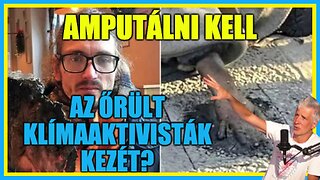 Amputálni kell az őrült klímaaktivisták kezét? - Hobbista Hardcore 23-08-17