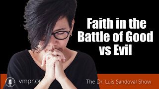 15 Sep 22, The Dr. Luis Sandoval Show: Faith in the Battle of Good vs Evil